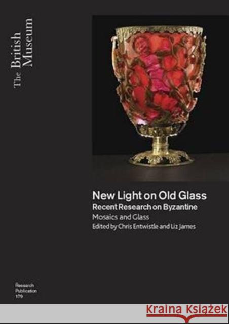 New Light on Old Glass: Recent Research on Byzantine Mosaics and Glass James, Liz 9780861591794 British Museum Press