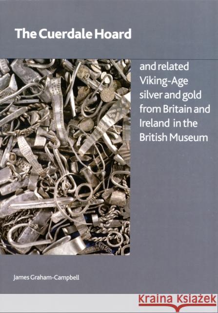 The Cuerdale Hoard and Related Viking-Age Silver and Gold from Britain and Ireland in the British Museum James Graham-Campbell 9780861591855 British Museum Press