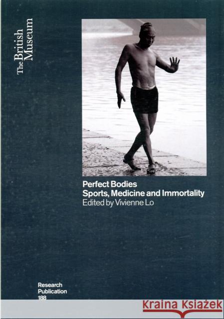 Perfect Bodies: Sports, Medicine and Immortality Ancient and Modern Lo, Vivienne 9780861591886
