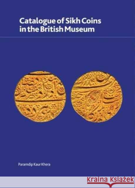 Catalogue of Sikh Coins in the British Museum Paramdip Kaur Khera 9780861591909 British Museum Press