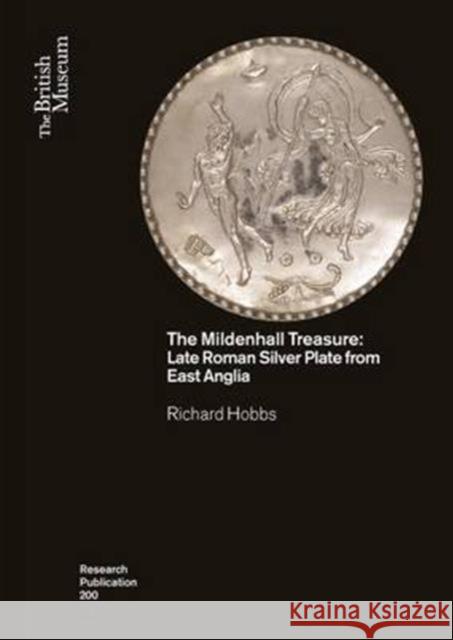 The Mildenhall Treasure: Late Roman Silver Plate from Suffolk, East Anglia Hobbs, Richard 9780861592005