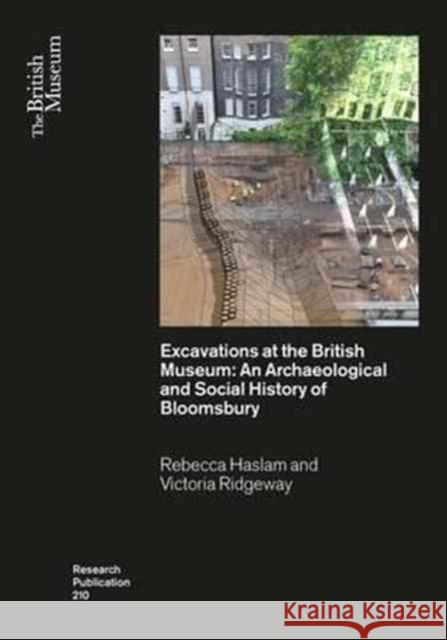 Excavations at the British Museum: An Archaeological and Social History of Bloomsbury Rebecca Haslam Victoria Ridgeway 9780861592104