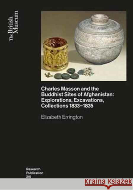 Charles Masson and the Buddhist Sites of Afghanistan: Explorations, Excavations, Collections 1832-1835 Elizabeth Errington 9780861592159
