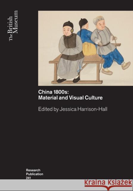 China’s 1800s: Material and Visual Culture  9780861592418 British Museum Press