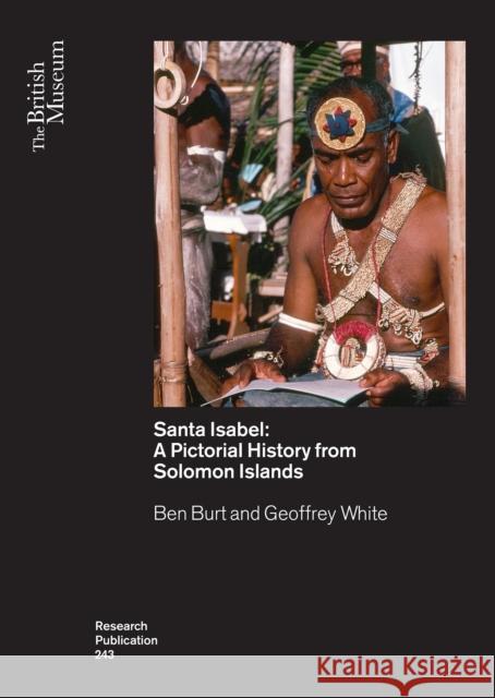 Santa Isabel: A Pictorial History from Solomon Islands Ben Burt Geoffrey White 9780861592432