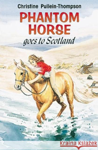 Phantom Horse Goes to Scotland Christine Pullein-Thompson, Eric Rowe, Eric Rowe 9780861638482