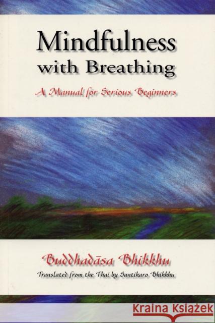 Mindfulness with Breathing: A Manual for Serious Beginners Ajahn Buddhadasa Bhikkhu 9780861711116 0