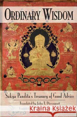 Ordinary Wisdom: Sakya Pandita's Treasury of Good Advice Sakya Pandita Sallie D. Davenport Losang Thonden 9780861711611 Wisdom Publications (MA)