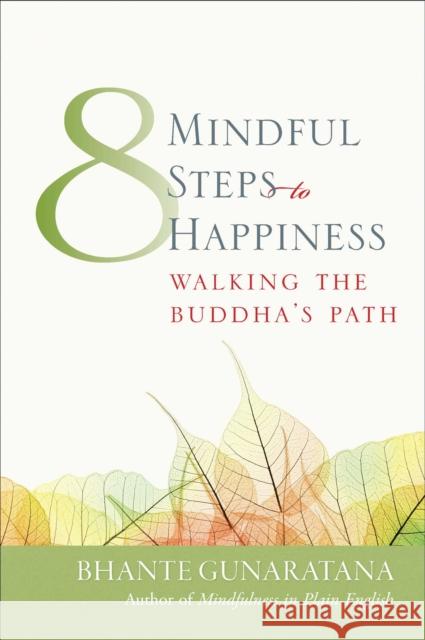 Eight Mindful Steps to Happiness: Walking the Buddha's Path Henepola Gunaratana 9780861711765 Wisdom Publications,U.S.