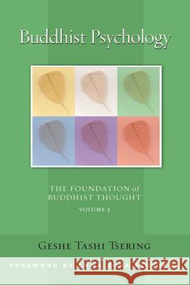 Buddhist Psychology, 3: The Foundation of Buddhist Thought, Volume 3 Tsering, Tashi 9780861712724 0