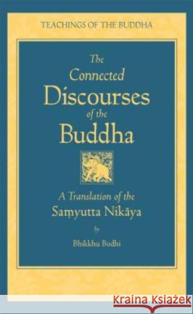 Connected Discourses of the Buddha: A Translation of the Samyutta Nikaya Bhikkhu Bodhi 9780861713318 Wisdom Publications (MA)