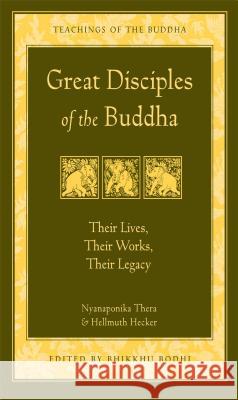 Great Disciples of the Buddha: Their Lives, Their Works. Their Legacy Nyanaponika 9780861713813 Wisdom Publications (MA)