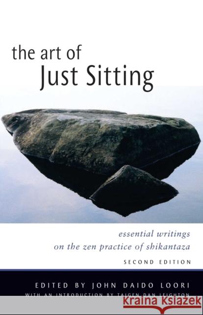 Art of Just Sitting: Essential Writings on the Zen Practice of Shikantaza John Daido Loori 9780861713943