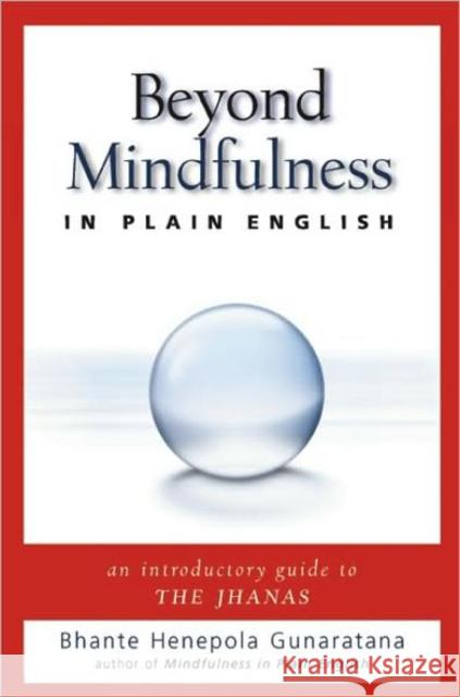 Beyond Mindfulness in Plain English : An Introductory Guide to Deeper States of Meditation Bhante Henepola Gunaratana 9780861715299 