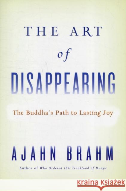 The Art of Disappearing: The Buddha's Path to Lasting Joy Brahm 9780861716685 0