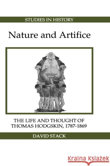 Nature and Artifice: The Life and Thought of Thomas Hodgskin, 1787-1869 Stack, David 9780861932290 Royal Historical Society