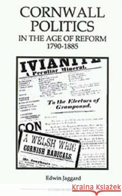 Cornwall Politics in the Age of Reform, 1790-1885 Edwin Jaggard Ed Jaggard 9780861932436 Royal Historical Society