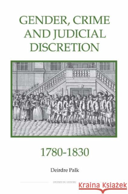 Gender, Crime and Judicial Discretion, 1780-1830 Deirdre Palk 9780861932825 Royal Historical Society