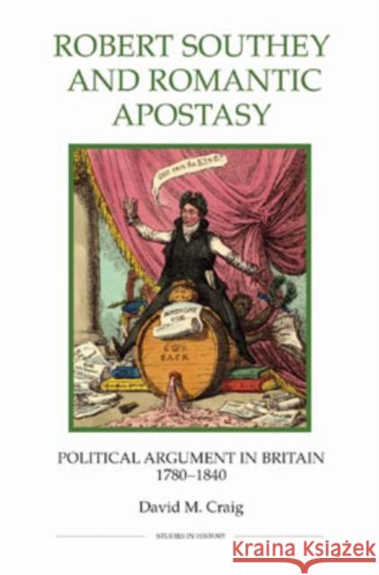 Robert Southey and Romantic Apostasy: Political Argument in Britain, 1780-1840 David M. Craig 9780861932917 Royal Historical Society