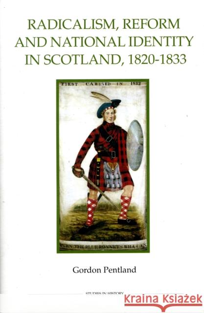Radicalism, Reform and National Identity in Scotland, 1820-1833 Gordon Pentland 9780861932993
