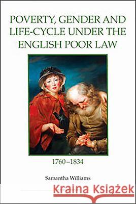 Poverty, Gender and Life-Cycle under the English Poor Law, 1760-1834 Samantha Williams 9780861933143