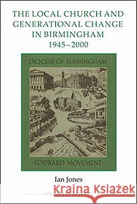 The Local Church and Generational Change in Birmingham, 1945-2000 Ian Jones 9780861933174 0