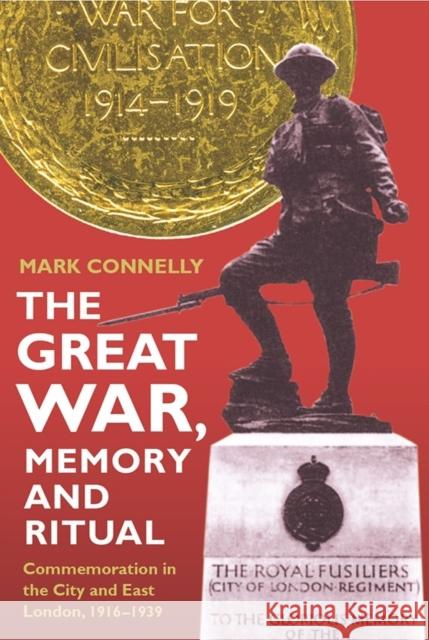 The Great War, Memory and Ritual: Commemoration in the City and East London, 1916-1939 Connelly, Mark 9780861933273 Royal Historical Society