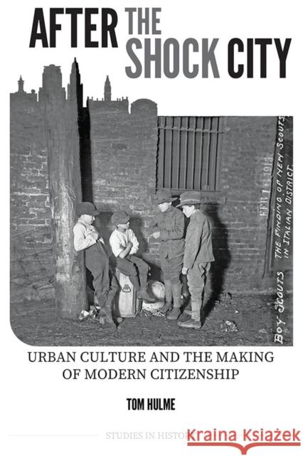 After the Shock City: Urban Culture and the Making of Modern Citizenship Hulme, Tom 9780861933495 Royal Historical Society