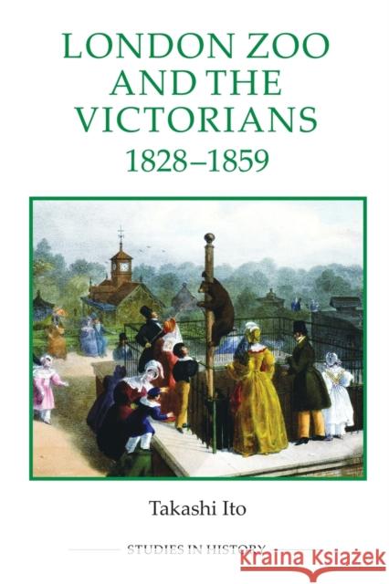 London Zoo and the Victorians, 1828-1859 Takashi Ito 9780861933518 Boydell & Brewer Ltd