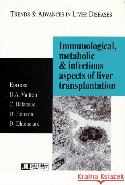 Immunological, Metabolic & Infectious Aspects of Liver Transplantation : Trends & Advances in Liver Diseases  9780861963331 JOHN LIBBEY