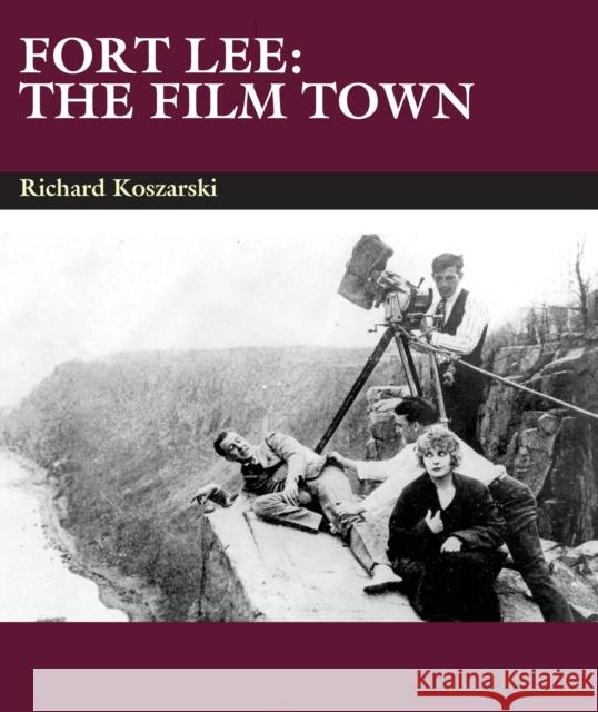 Fort Lee: The Film Town (1904-2004) Richard Koszarski 9780861966523 John Libbey & Company
