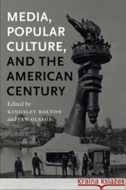 Media, Popular Culture, and the American Century Kingsley Bolton Jan Olsson 9780861966981 Not Avail