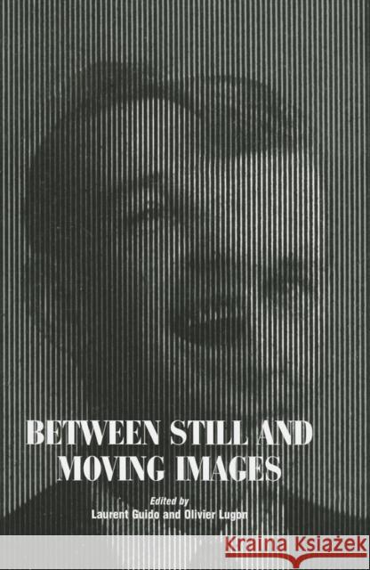Between Still and Moving Images Guido, Laurent 9780861967070 John Libbey & Company
