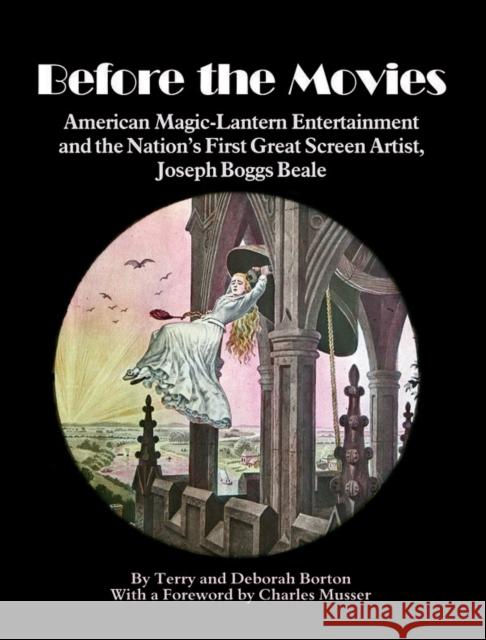 Before the Movies: American Magic-Lantern Entertainment and the Nation's First Great Screen Artist, Joseph Boggs Beale Terry and Deborah Borton 9780861967117