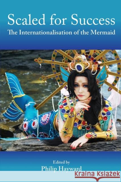 Scaled for Success: The Internationalisation of the Mermaid Philip Hayward 9780861967322