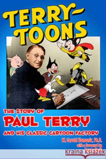 Terrytoons: The Story of Paul Terry and His Classic Cartoon Factory Gerald Hamonic 9780861967391 John Libbey & Company