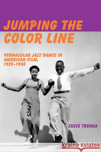 Jumping the Color Line: Vernacular Jazz Dance in American Film, 1929-1945 Susie Trenka 9780861967438 John Libbey & Company