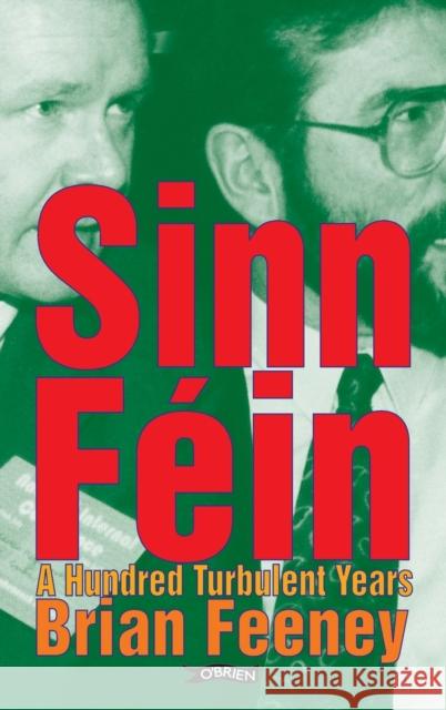 Sinn Féin: A Hundred Turbulent Years Feeney, Brian 9780862786953 O'Brien Press Ltd