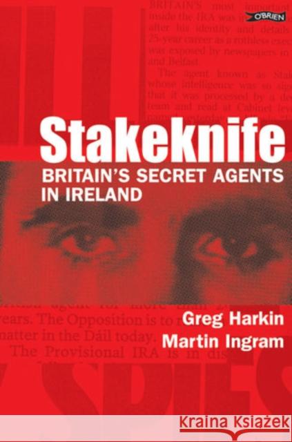 Stakeknife: Britain's Secret Agents in Ireland Martin Ingram 9780862788438