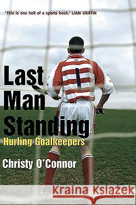 Last Man Standing: Hurling Goalkeepers Christy O'connor 9780862789220 O'BRIEN PRESS LTD