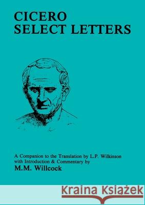 Cicero: Select Letters: A Companion to the Translation of L.P.Wilkinson Willcock, M. M. 9780862921958 0