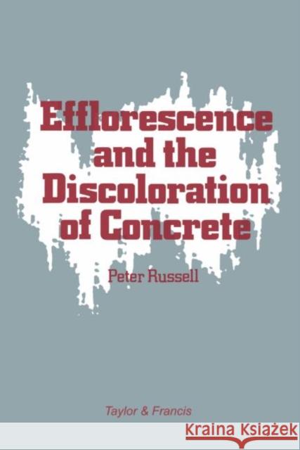Efflorescence and the Discoloration of Concrete Peter Russell Russell P.                               A. H. Allen 9780863100116 Routledge