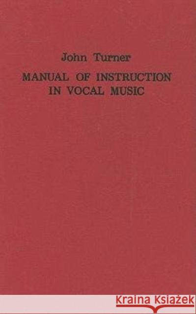 A Manual of Instruction in Vocal Music (1833) John Turner Bernarr Rainbow 9780863140396