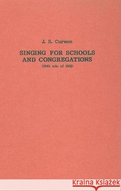 Singing for Schools and Congregations: 1843: Edn of 1852 Curwen, John 9780863140433