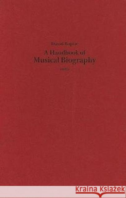 A Handbook of Musical Biography (1883) David Baptie Bernarr Rainbow 9780863141133 Boethius Press