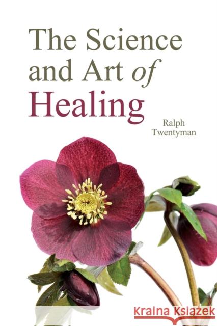 The Science and Art of Healing Ralph Twentyman 9780863151491