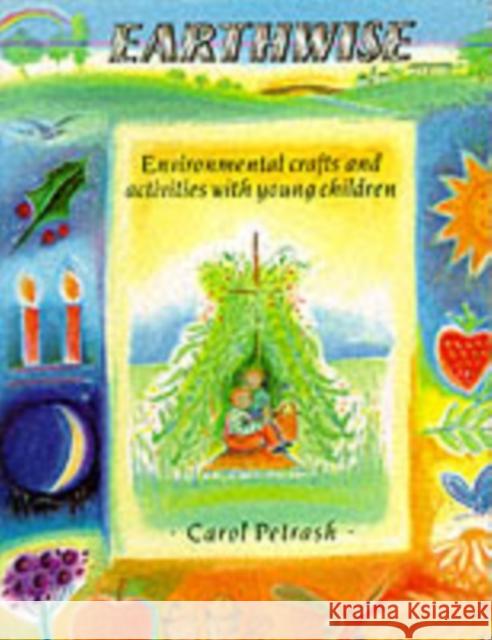 Earthwise: Environmental Crafts and Activities With Young Children Carol Petrash 9780863151583 Floris Books