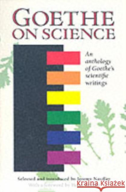 Goethe on Science: An Anthology of Goethe's Scientific Writings Henri Bortoft, Jeremy Naydler 9780863152375