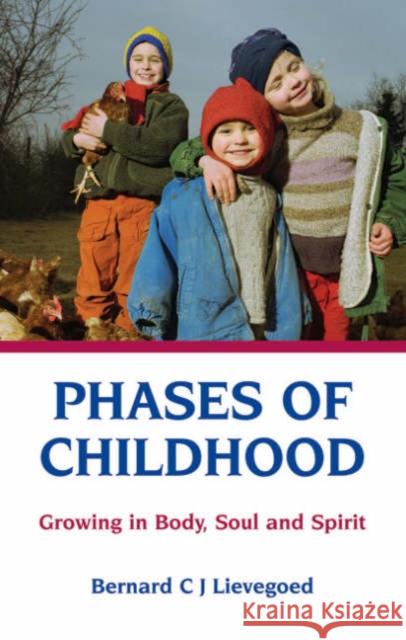 Phases of Childhood: Growing in Body, Soul and Spirit Bernard C. J. Lievegoed 9780863154812