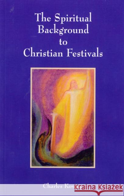 The Spiritual Background to Christian Festivals Charles Kovacs 9780863156014